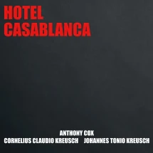 Anthony Cox & Cornelius Claudio Kreusch & Johannes Tonio Kreusch - Hotel Casablanca (CD)