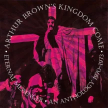 Arthur Brown's Kingdom Come - Eternal Messenger An Anthology 1970-1973 (CD)