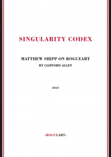 Clifford Allen - Singularity Codex: Matthew Shipp On Rogueart (BOOK)