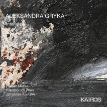 Klangforum Wien & Johannes Kalitzke - Aleksandra Gryka: Interialcell (CD)