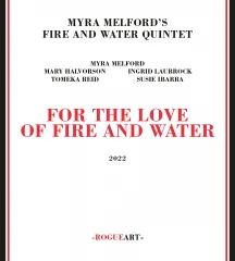 Myra Melford's Fire And Water Quintet - For The Love Of Fire And Water (CD)