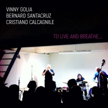 Vinny Golia & Bernard Santacruz & Cristiano Calcagnile - To Live And Breathe... (CD)