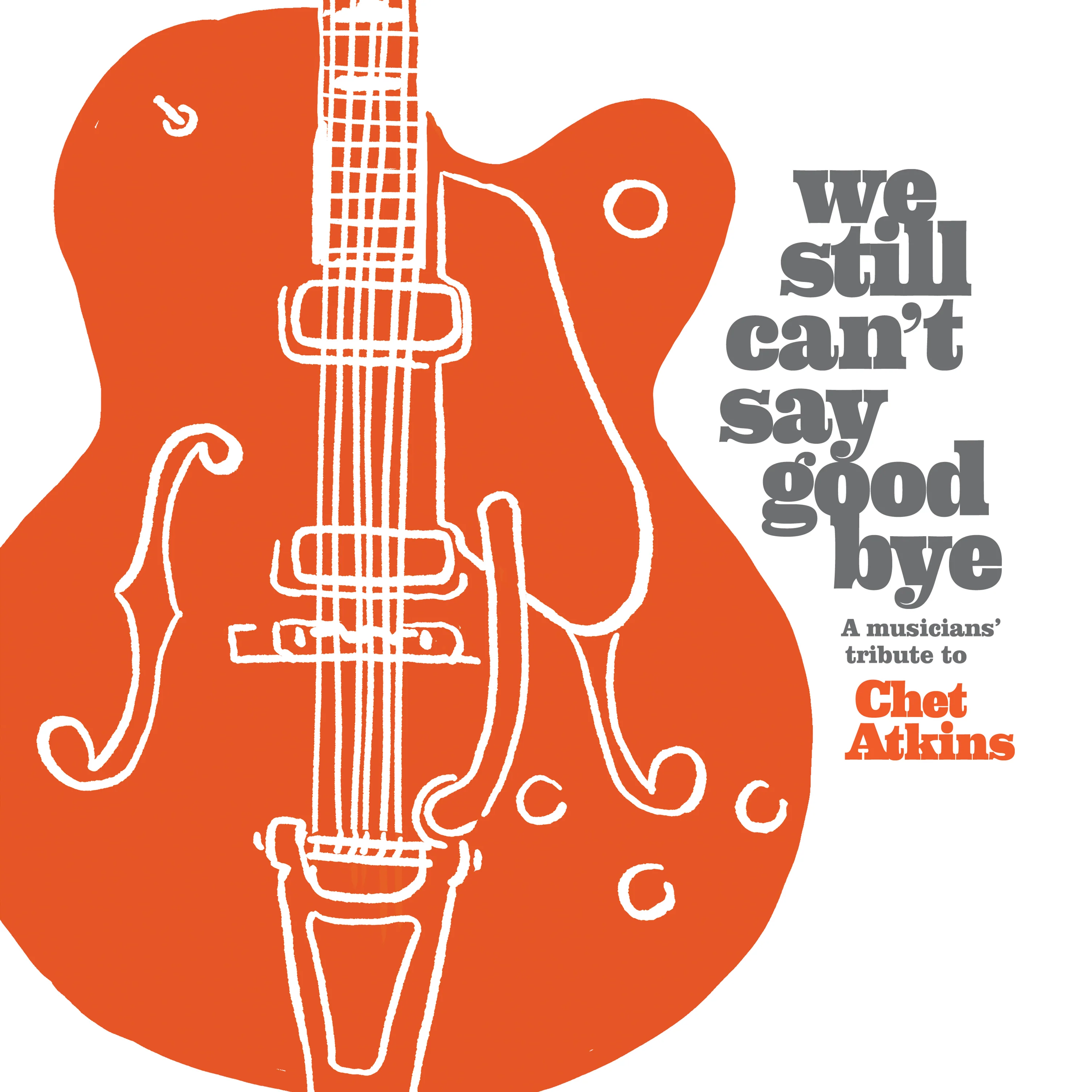 We Still Can't Say Goodbye: A Musicians' Tribute To Chet Atkins (CD)